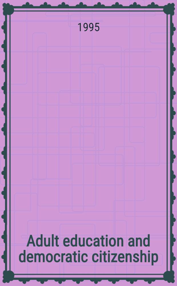 Adult education and democratic citizenship : Papers pres. at the Europ. soc. for research on the education of adults conf. in Wrocław, Sept. 10-13, 1994 = Образование взрослых и демократическое оющество.