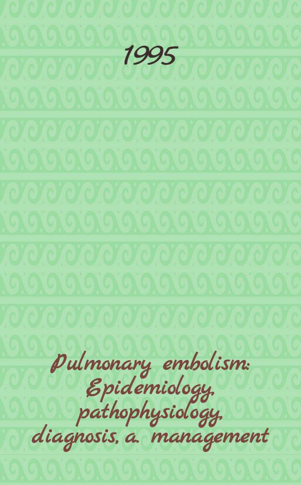 Pulmonary embolism : Epidemiology, pathophysiology, diagnosis, a. management