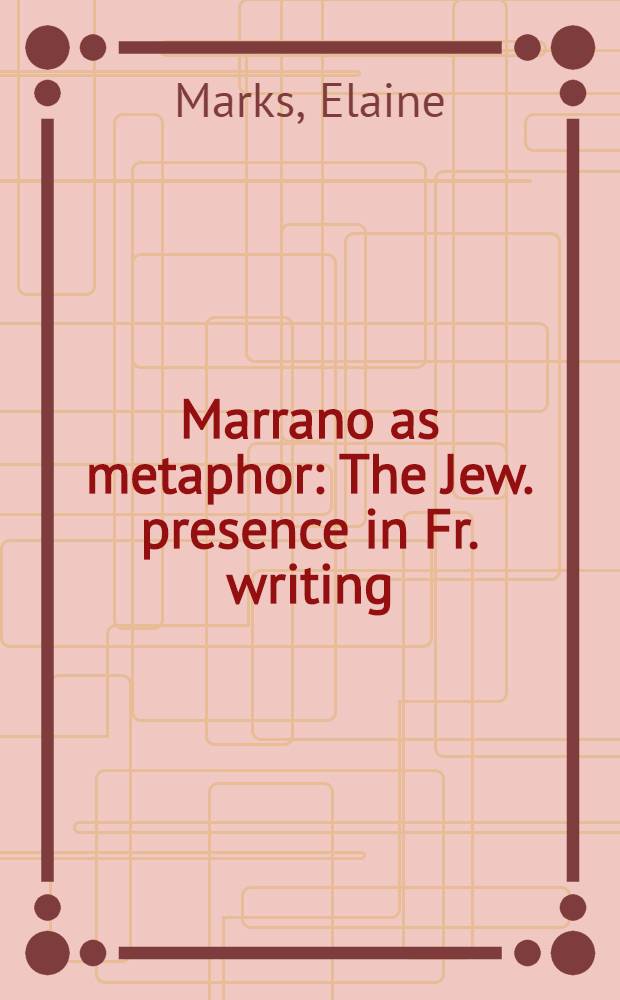 Marrano as metaphor : The Jew. presence in Fr. writing = Маррано как метафора.