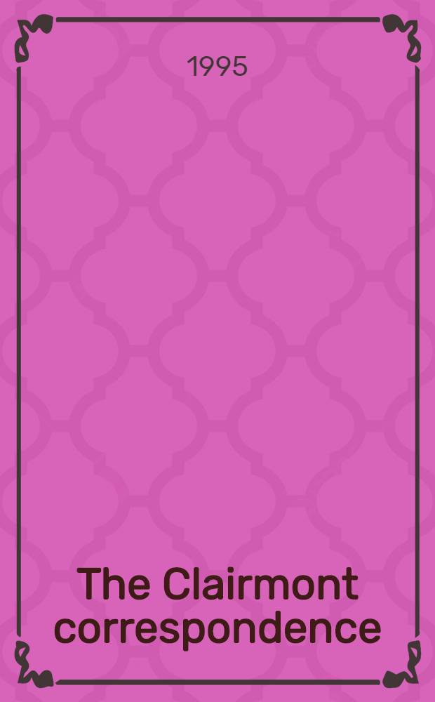 The Clairmont correspondence : Letters of Claire Clairmont, Charles Clairmont, a. Fanny Imlay Godwin = Переписка семьи Клермон.