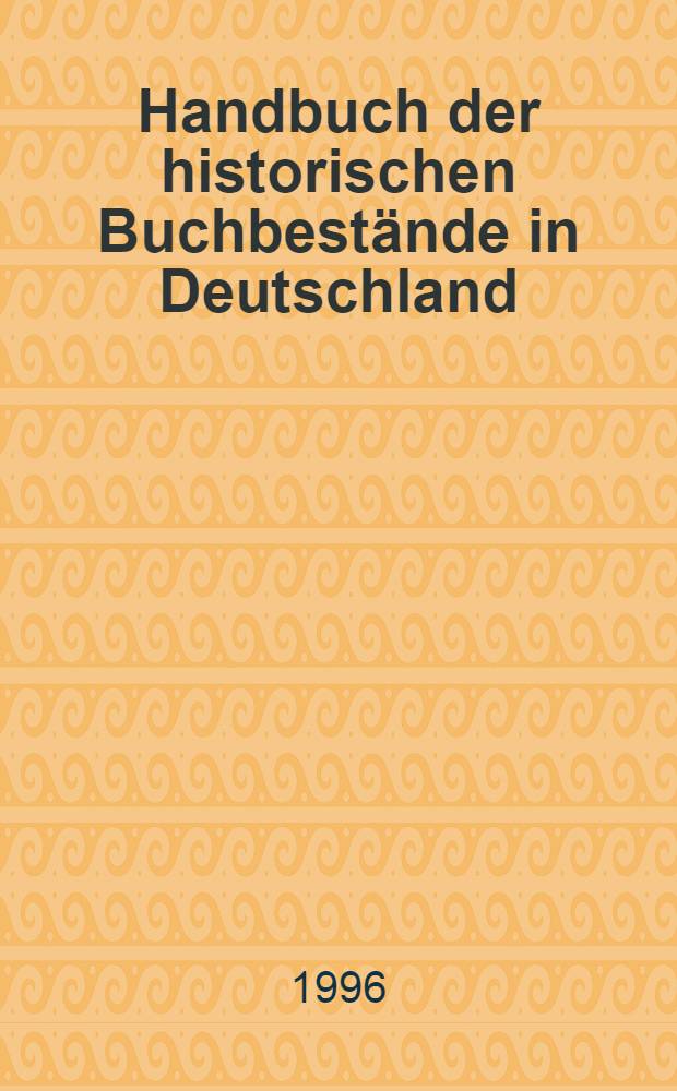 Handbuch der historischen Buchbestände in Deutschland = Справочник по историческим фондам в Германии..