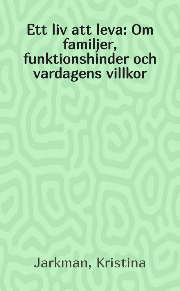 Ett liv att leva : Om familjer, funktionshinder och vardagens villkor = Жизнь для жизни.Семьи и условия жизни.