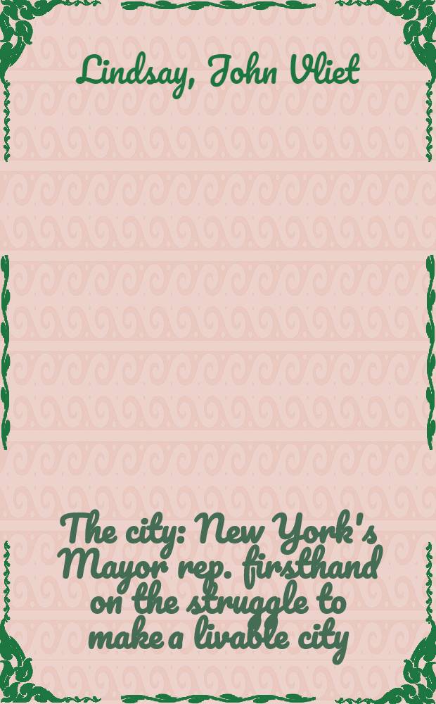 The city : New York's Mayor rep. firsthand on the struggle to make a livable city = Город.