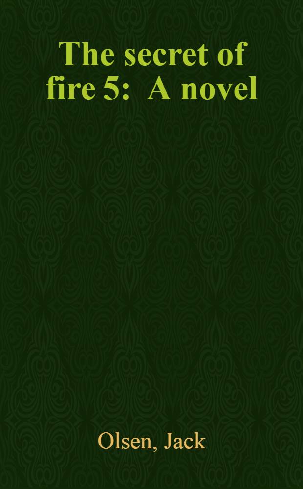 The secret of fire 5 : A novel