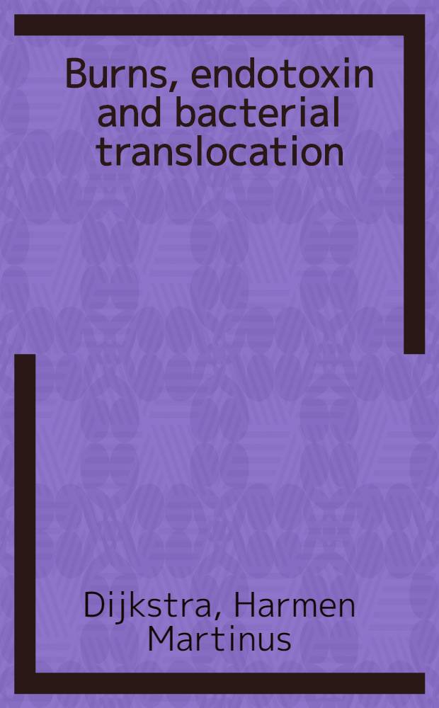 Burns, endotoxin and bacterial translocation : Proefschr = Ожоги, эндотоксин и транслокация бактерий. Дис..
