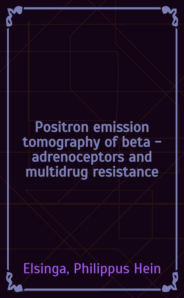 Positron emission tomography of beta - adrenoceptors and multidrug resistance : Synthesis a. evaluation of new tracers : Proefschr = Позитронная эмиссионная томография бета-адренорецепторов и мультилекарственная устойчивость. Синтез и оценка новых радиоактивных индикаторов . Дис..