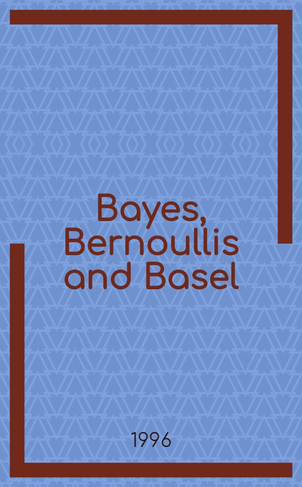Bayes, Bernoullis and Basel : Annals of econometrics
