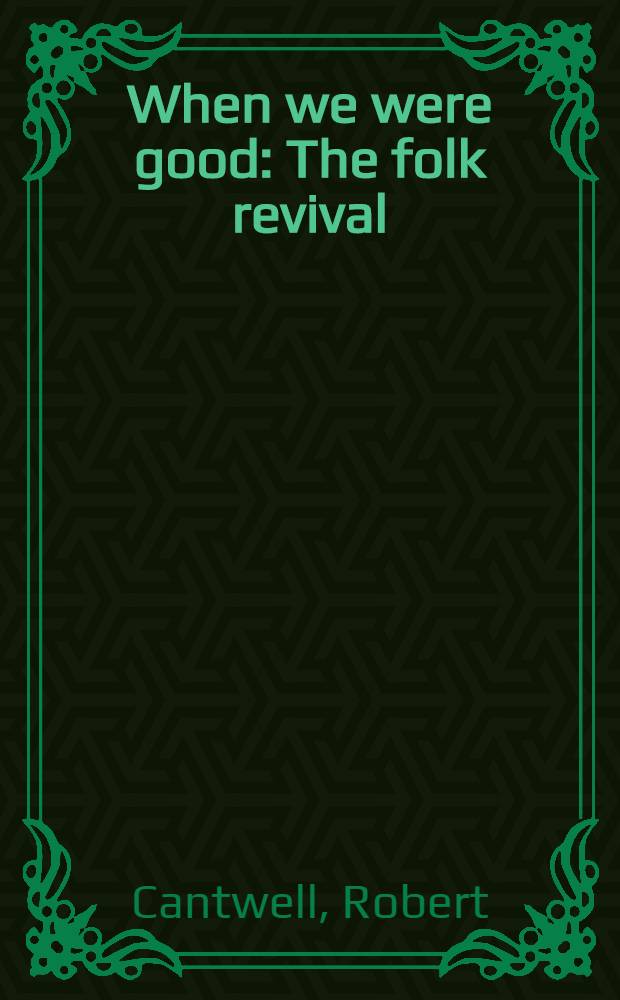 When we were good : The folk revival = Когда мы были добрыми.