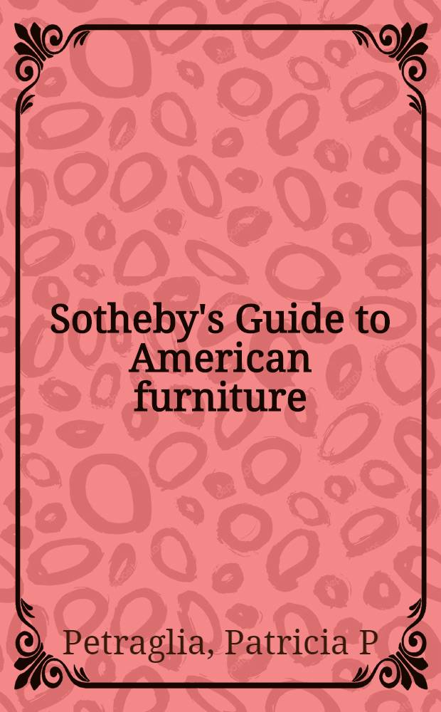 Sotheby's Guide to American furniture = Путеводители по американской мебели.
