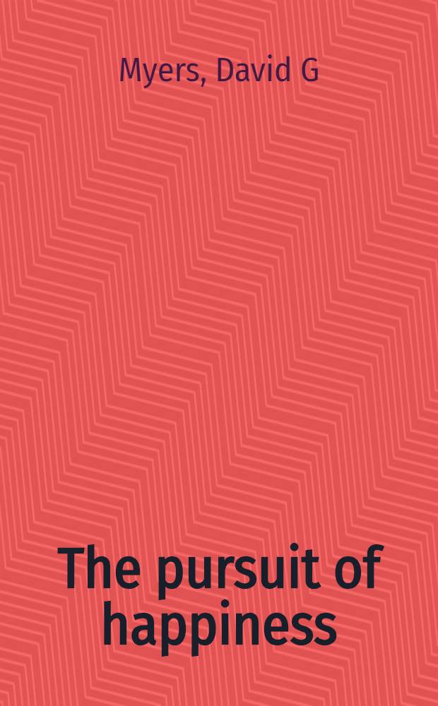 The pursuit of happiness : Discovering the pathway to fulfillment, well-being, a. enduring personal joy = Погоня за счастьем.