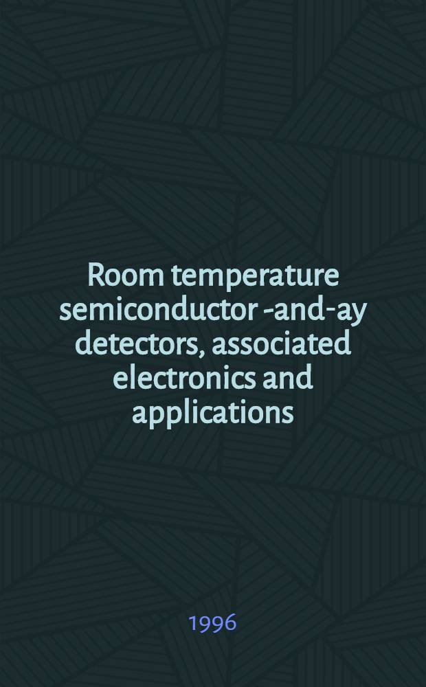 Room temperature semiconductor X- and -ray detectors, associated electronics and applications : Proc. of the 9th Intern. workshop on room temperature semiconductor X- a. -ray detectors, assoc. electronics a. applications,Grenoble, France, Sept. 18 - 22, 1995 = Труды 9-го международного совещания по полупроводниковым детекторам рентгеновского и гамма-излучения (работающим) при комнатной температуре,связанная электроника и приложения.. Гренобль,Франция,сентябрь 18-22,1995г. .