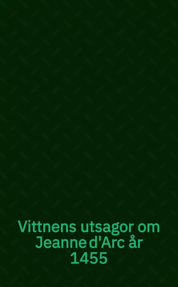 Vittnens utsagor om Jeanne d'Arc år 1455 = Свидетельства о Жанне д,Арк,1455.