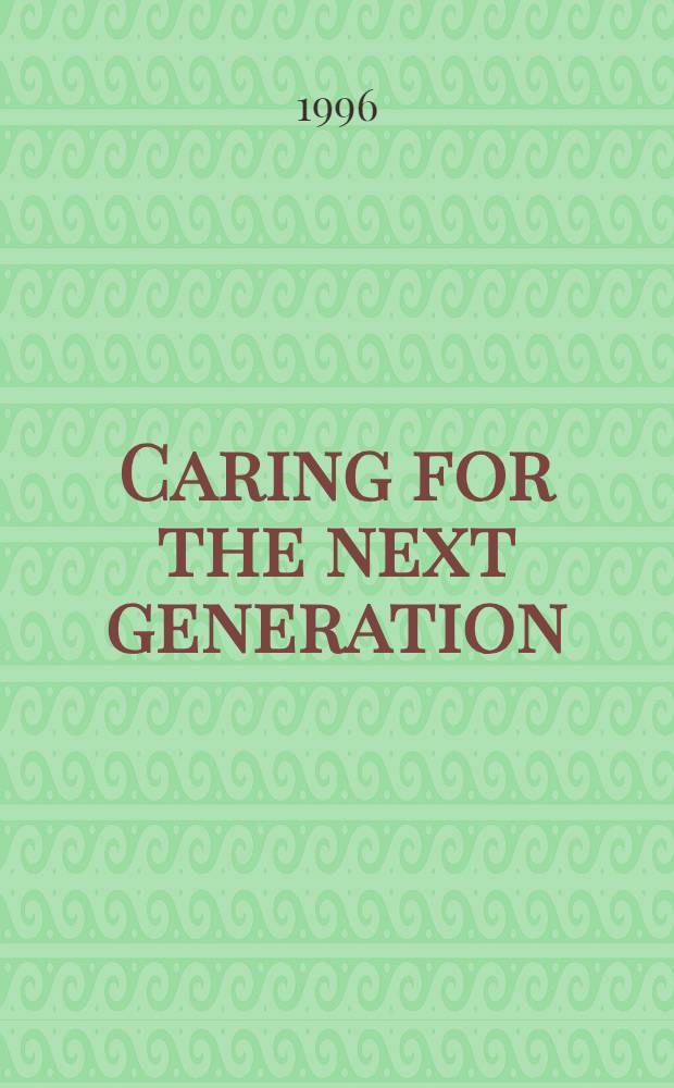 Caring for the next generation: developments in pediatric vaccination = Заботы о следующем поколении. Развитие вакцинации детского возраста. Совещание, Сорренто, Италия, 6-7 апреля 1995 .