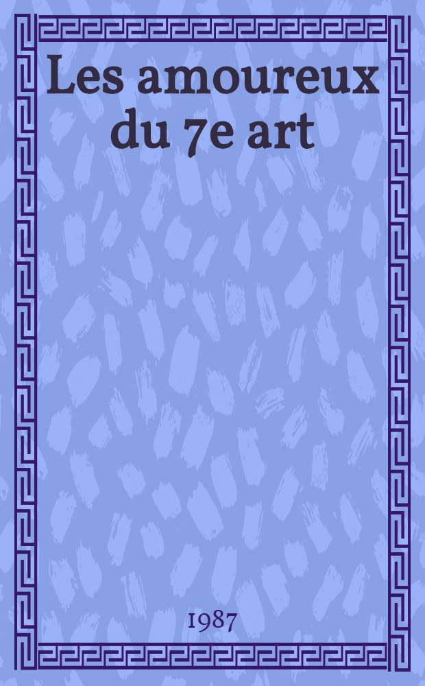 Les amoureux du 7e art : Essais = Влюбленные в седьмое искусство.