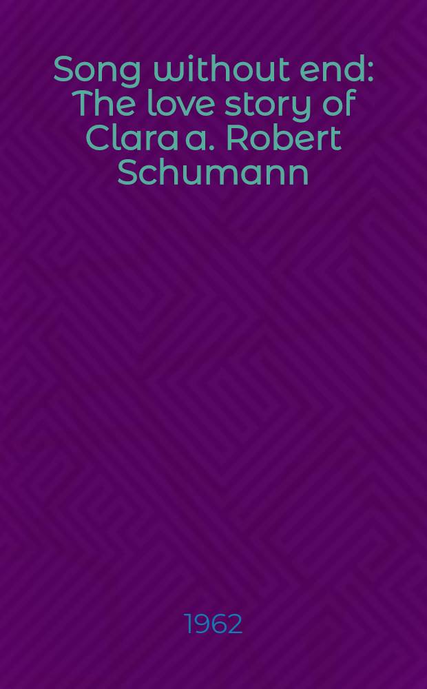 Song without end : The love story of Clara a. Robert Schumann