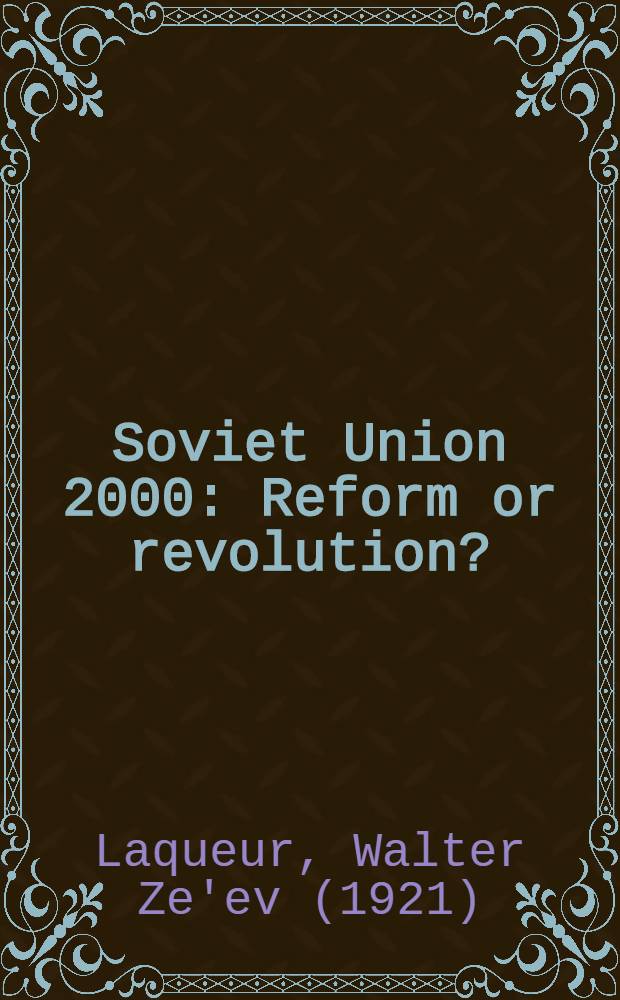 Soviet Union 2000 : Reform or revolution? = Советский Союз 2000. Реформа или революция.