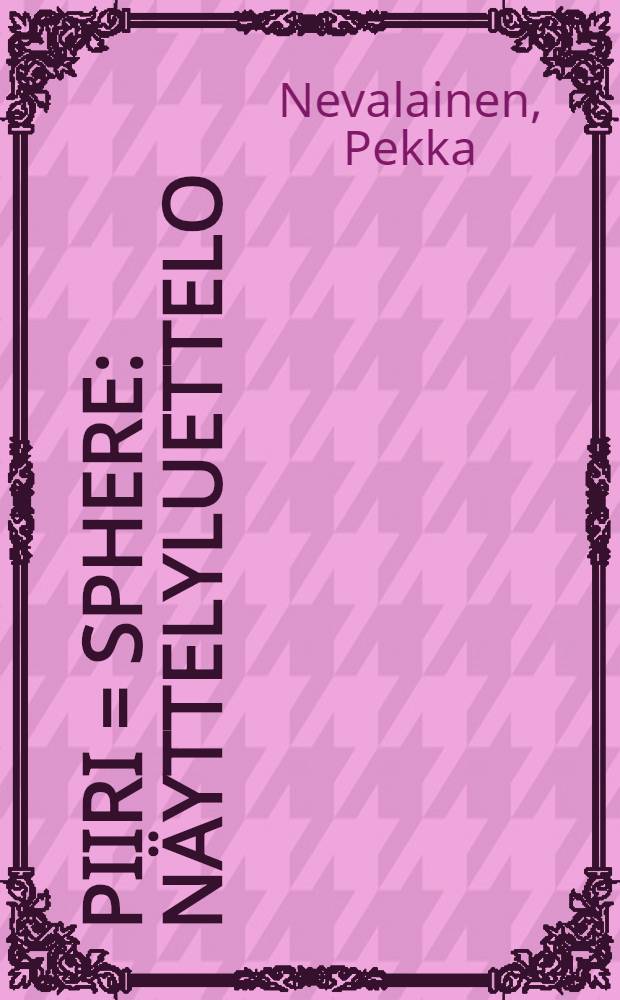 Piiri = Sphere : Näyttelyluettelo