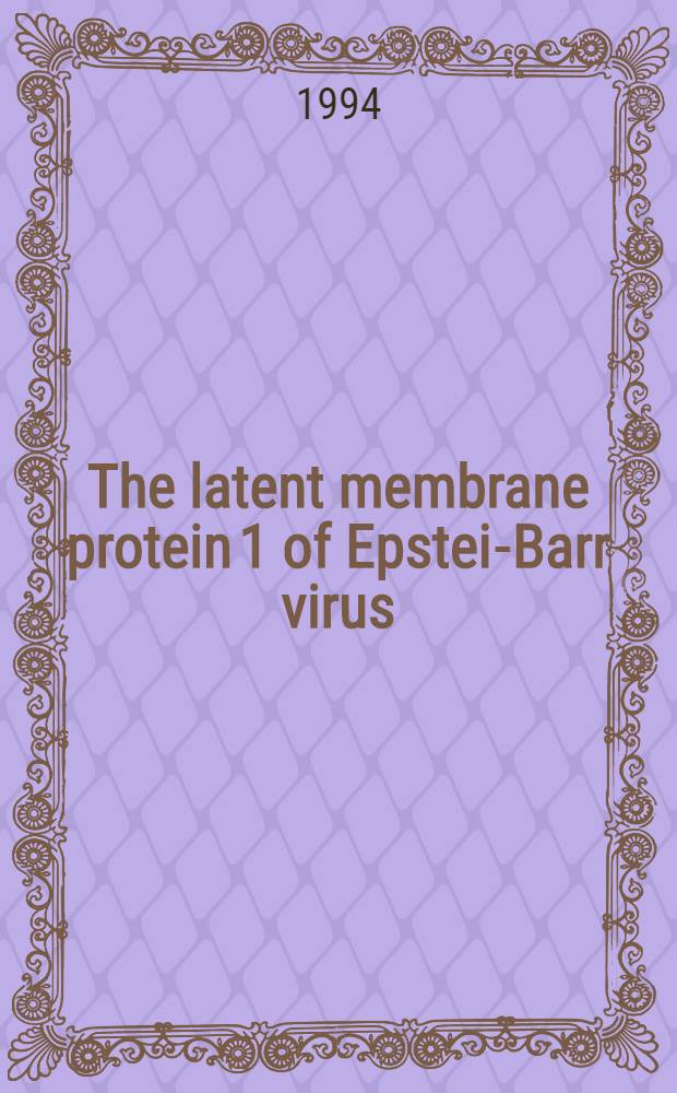 The latent membrane protein 1 of Epstein- Barr virus : Transient expression a. phenotypic effects in human B cells : Akad. avh = Протеин 1 латентных мембран вируса Эпштейна-Барра. Преходящая экспрессия и фенотипический эффект в клетках человека. Дис..