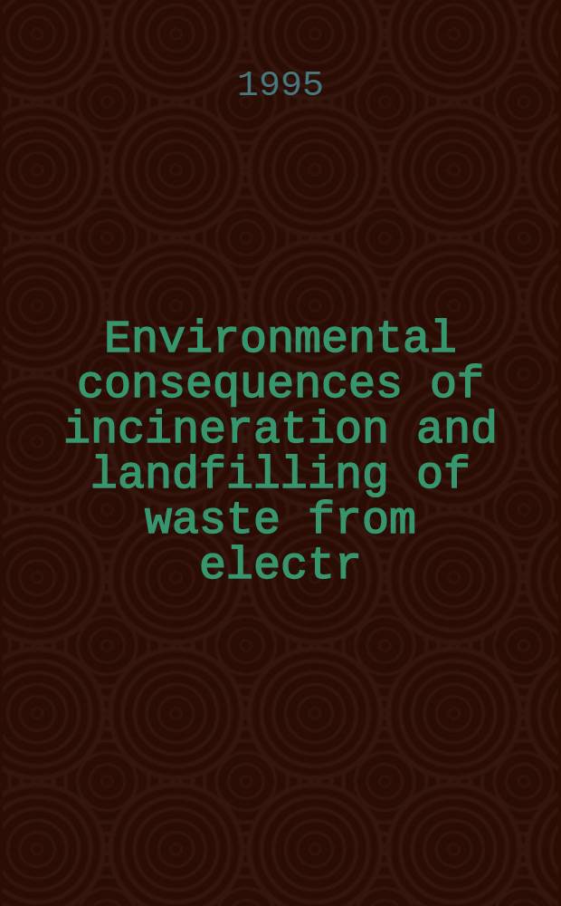 Environmental consequences of incineration and landfilling of waste from electr(on)ic equipment