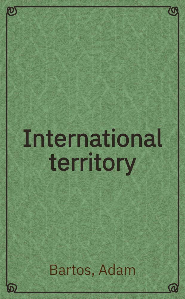 International territory : The United Nations, 1945-95 : An album = Международная территория. Организация Объединенных Наций, 1945-95. Альбом.