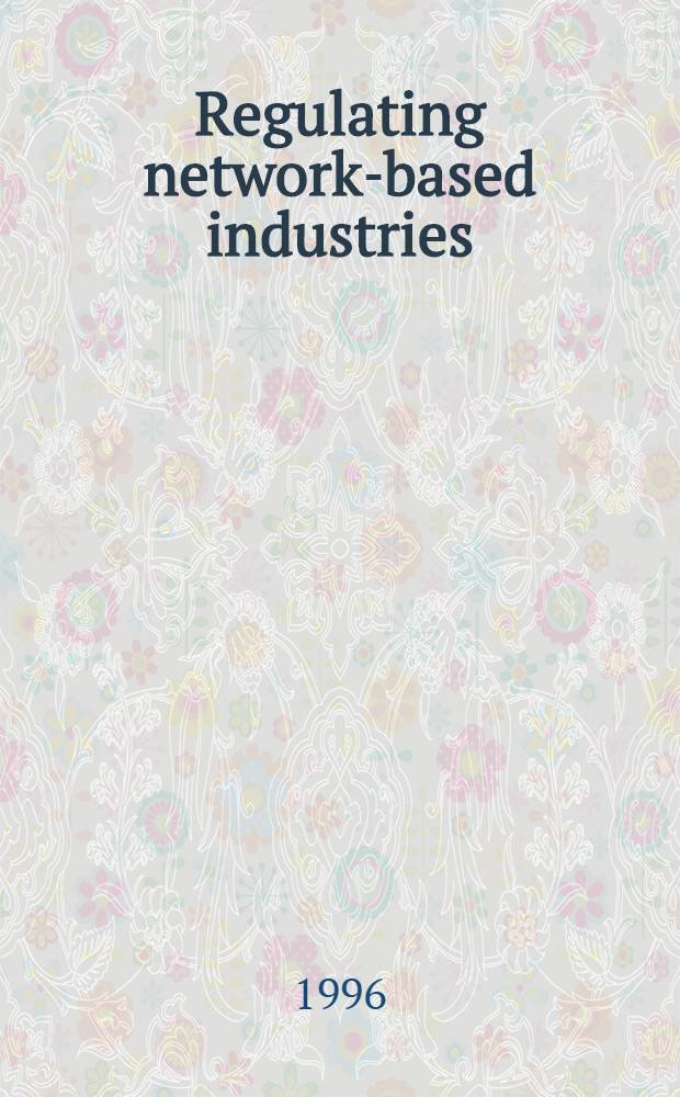Regulating network-based industries: the case of telecommunications = Регуляция сетевых промышленностей: в случае телекоммуникаций.