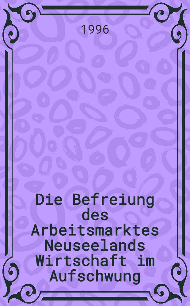 Die Befreiung des Arbeitsmarktes Neuseelands Wirtschaft im Aufschwung = Освобождение рынка труда. Новозеландская экономика на подъеме.