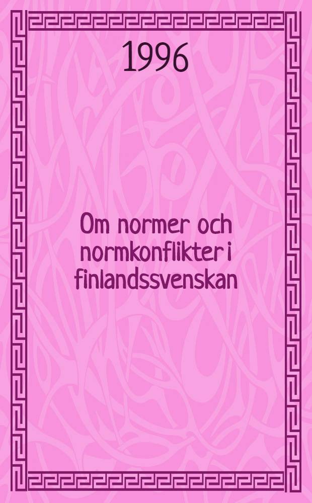 Om normer och normkonflikter i finlandssvenskan : Språkliga studier med utgångspunkt i nutida elevtexter : Diss. = О нормах и конфликтах норм в шведском языке Финляндии.