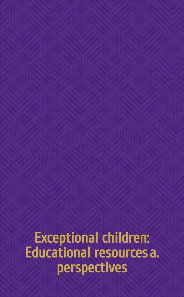 Exceptional children : Educational resources a. perspectives = Необычные дети....