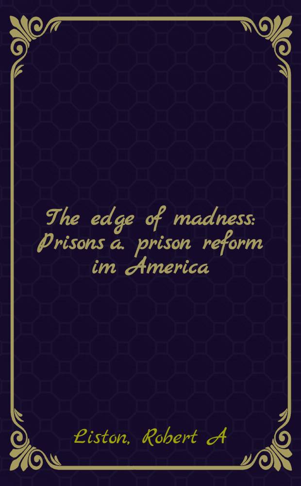 The edge of madness : Prisons a. prison reform im America = Грань безумия. Тюрьмы и тюремная реформа Америки.