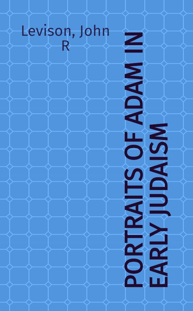 Portraits of Adam in early Judaism : From Sirach to 2 Baruch