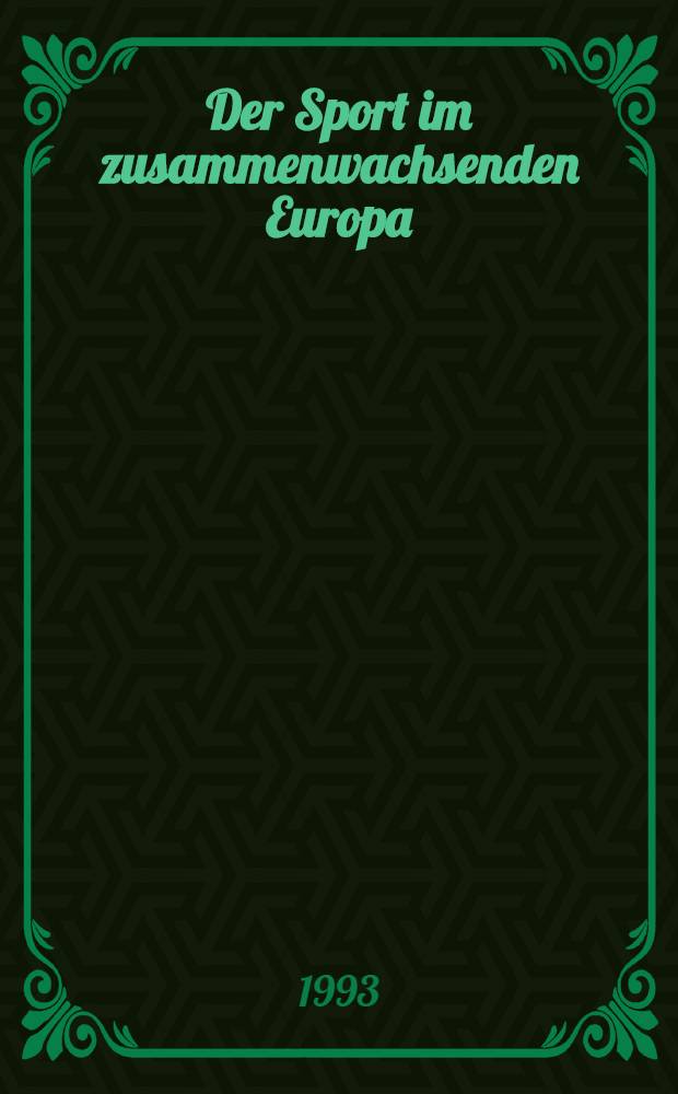 Der Sport im zusammenwachsenden Europa : Sportpolit. u. sportfachliche Aspekte