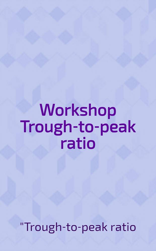 Workshop Trough-to-peak ratio : methodologic, clinical, and regulatory issues