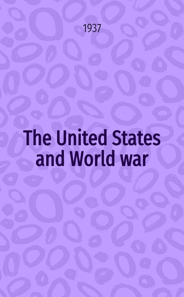 The United States and World war : A consideration of the likelihood of World war in the near future a. the attitude of the United States toward such an event : Suppl. : The economics of isolation