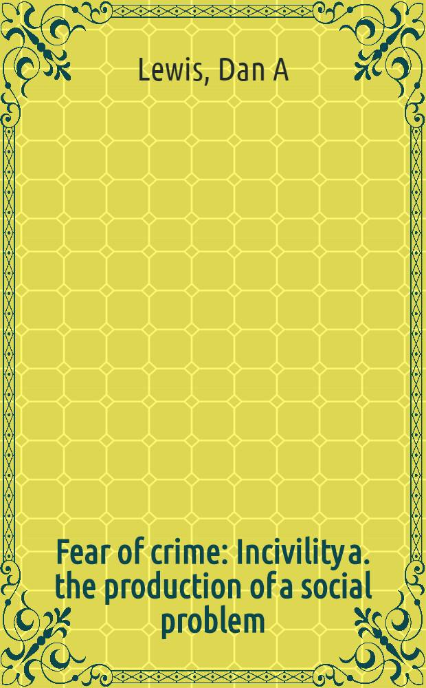 Fear of crime : Incivility a. the production of a social problem = Справочник по историческим фондам в Германии..