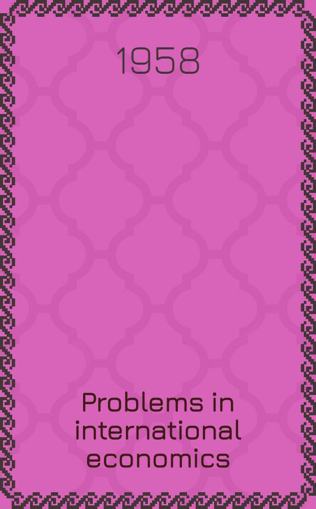 Problems in international economics : Papers a. abstracts of papers, pres. at a Conf. on intern. economics called by the Univ.-Nat. Bureau Comm. for econ. research at Princeton, 1956