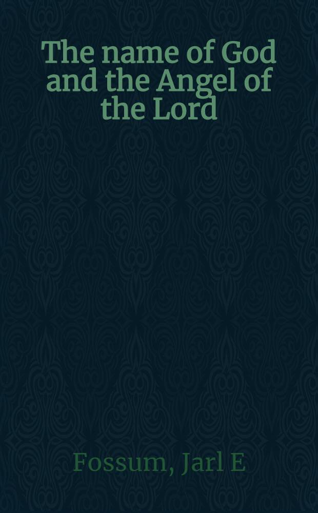 The name of God and the Angel of the Lord : Samaritan a. Jew. concepts of intermeditation a. the origin of gnosticism