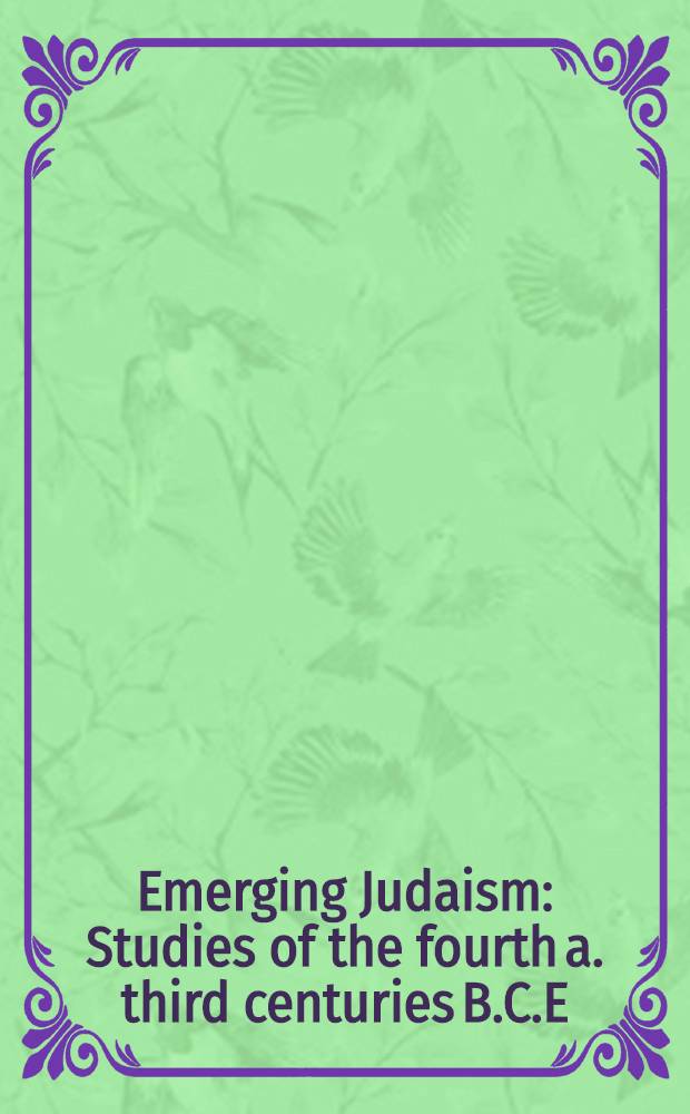Emerging Judaism : Studies of the fourth a. third centuries B.C.E