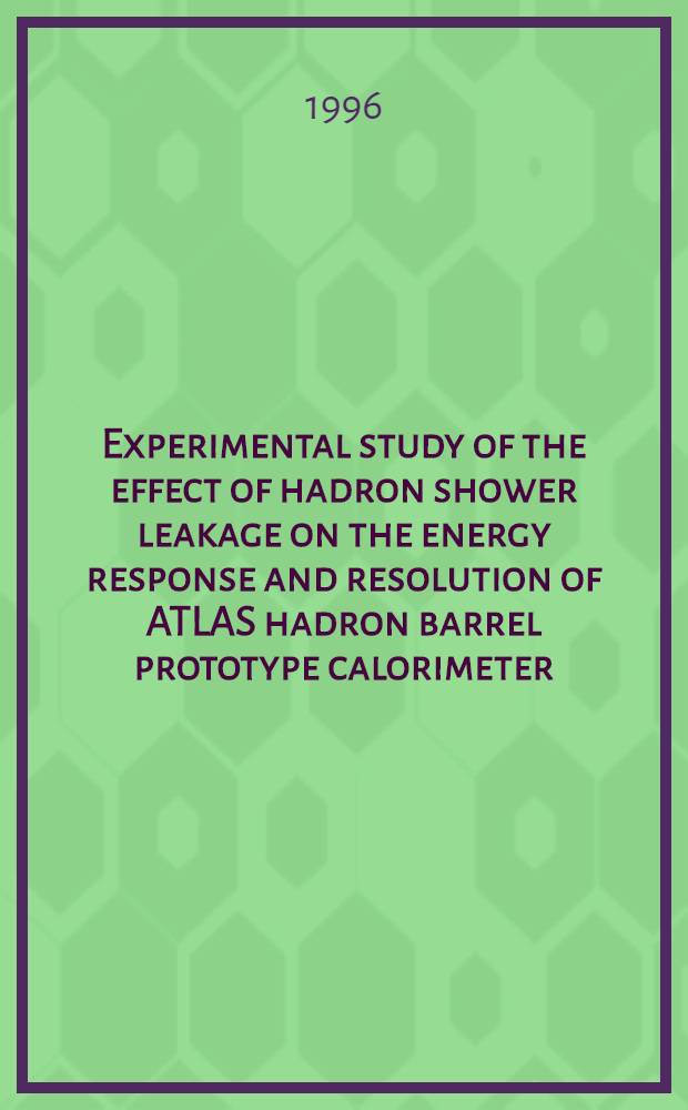 Experimental study of the effect of hadron shower leakage on the energy response and resolution of ATLAS hadron barrel prototype calorimeter : Presented at the Intern. ATLAS collab. conf. , June 1995, CERN, Geneva, Switzerland