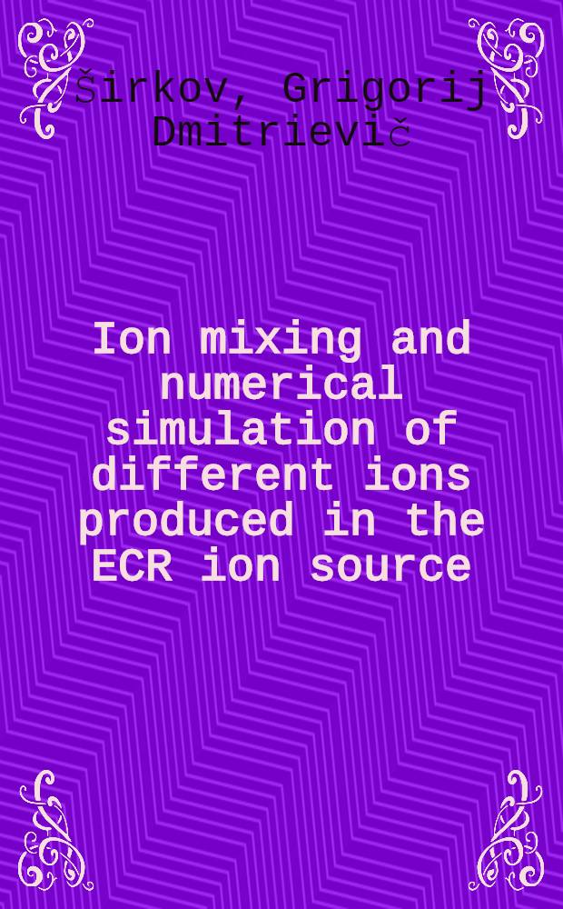Ion mixing and numerical simulation of different ions produced in the ECR ion source