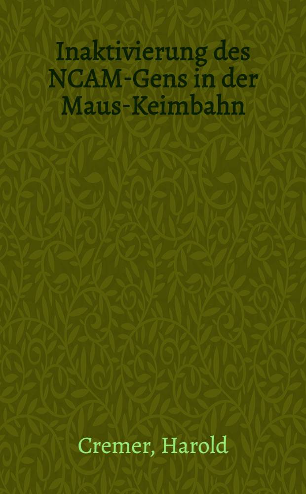 Inaktivierung des NCAM-Gens in der Maus-Keimbahn : Inaug.-Diss = Инактивация NCAM-генов у зародыша мышей .