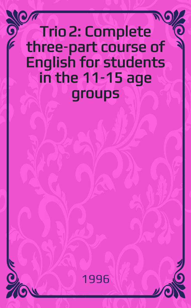 Trio 2 : Complete three-part course of English for students in the 11-15 age groups