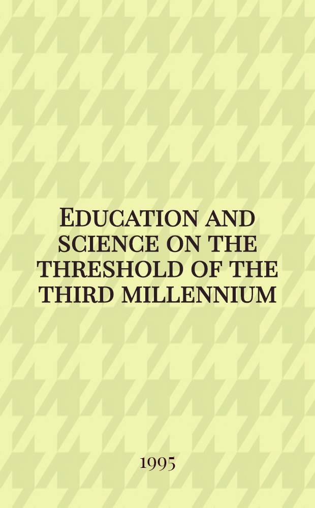 Education and science on the threshold of the third millennium : Intern. congr., Novosibirsk, Akademgorodok, Sept. 4-9, 1995 : Final rep