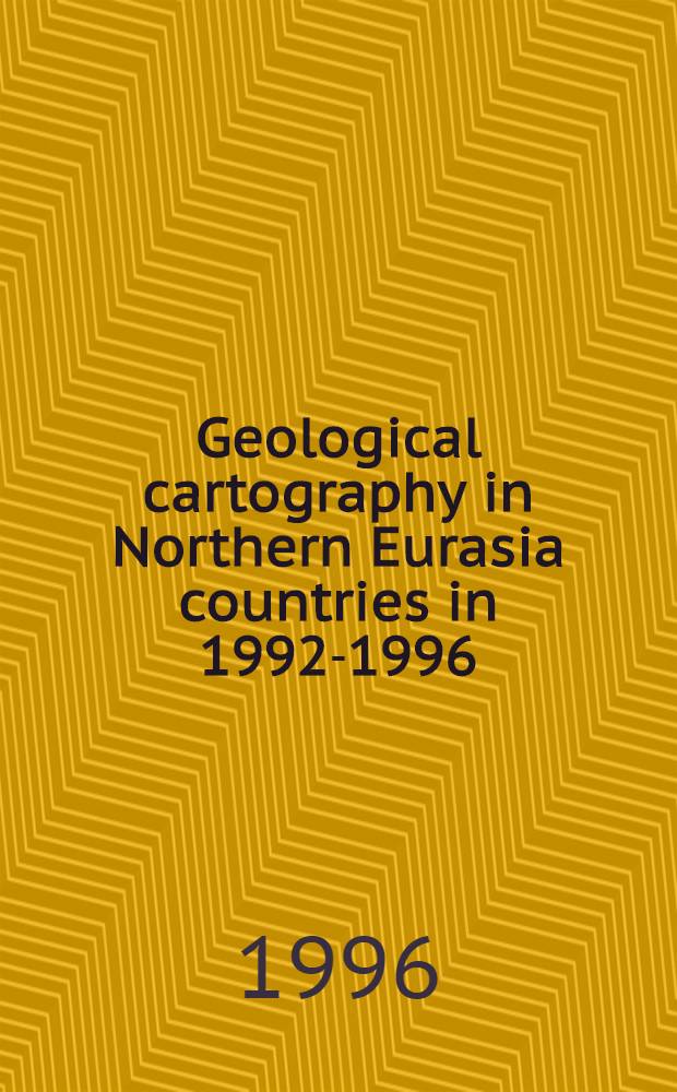 Geological cartography in Northern Eurasia countries in 1992-1996 = Геологическое картографирование в странах Северной Евразии в 1992-1996 годах : Rep. by Vice-President of the Commiss. for the geological map of the world, Beijing, Aug., 1996