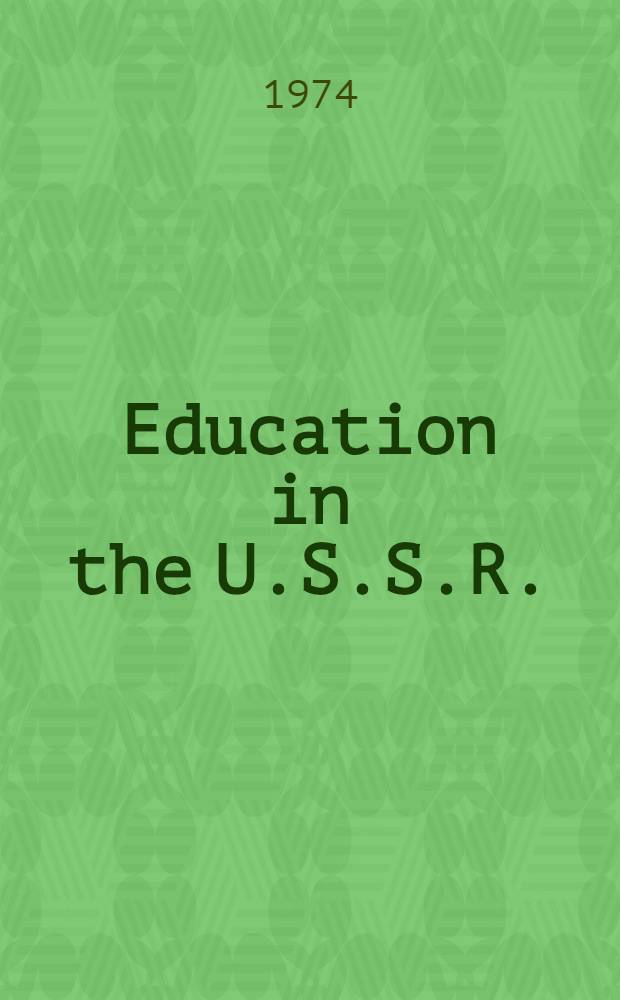 Education in the U.S.S.R. : Annot. bibliogr. of Engl.-lang. materials 1965-1973