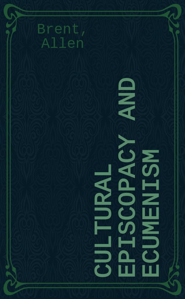 Cultural episcopacy and ecumenism : Representative ministry in church history from the age of Ignatius of Antioch to the Reformation, with spec. ref. to contemporary ecumenism