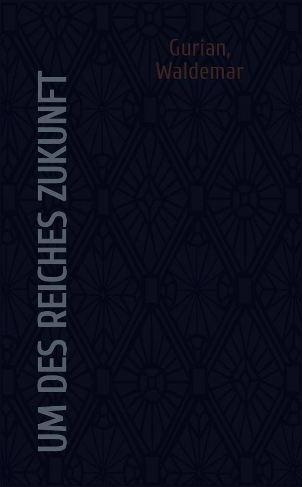 Um des Reiches Zukunft : Nationale Wiedergeburt oder polit. Reaktion?