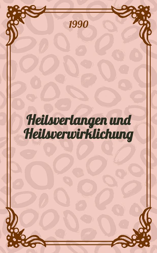Heilsverlangen und Heilsverwirklichung : Studien zur Erwartung des Heils in der apokalyptischen Lit. des antiken Judentums u. im ältesten Christentum