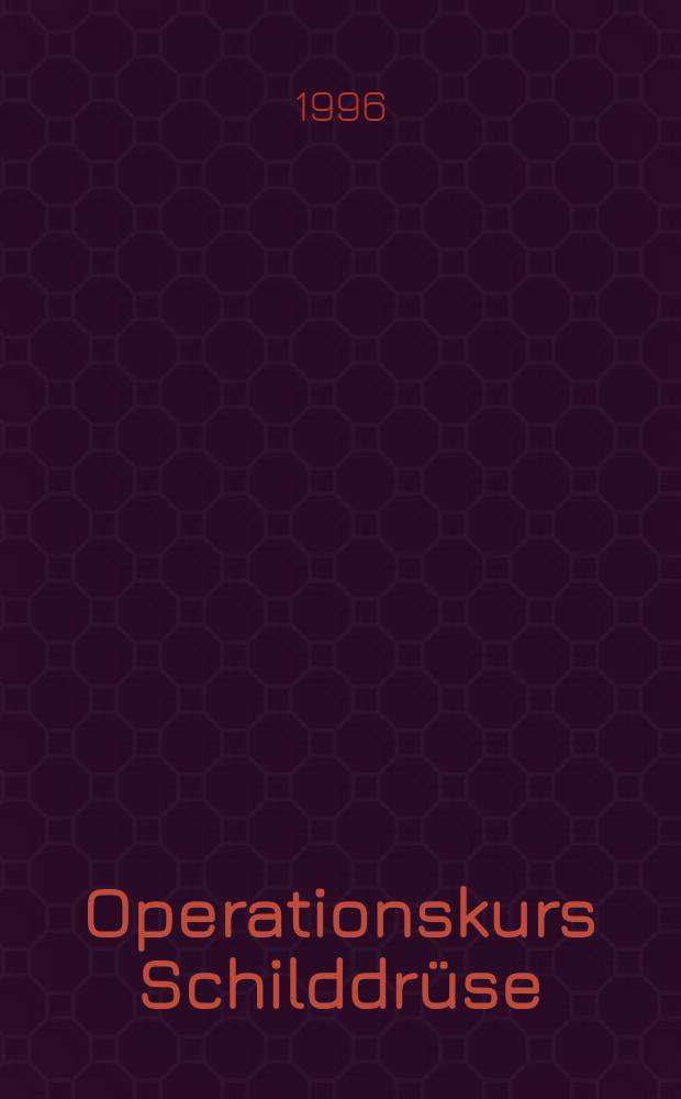 Operationskurs Schilddrüse : Pathophysiologie u. operative Technik = Оперативный курс щитовидной железы. Патофизиологическая и оперативная техника.