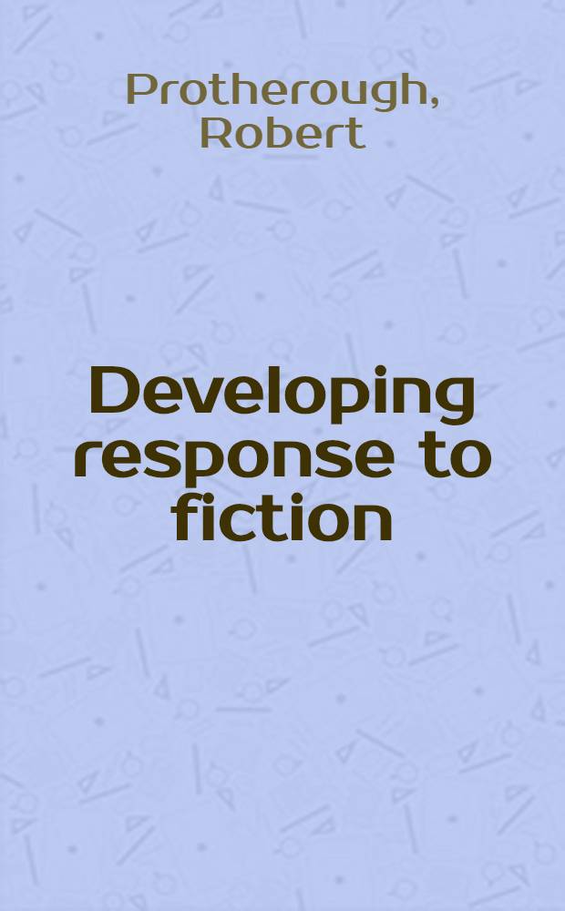 Developing response to fiction = Воспитание чувств к художественной литературе.