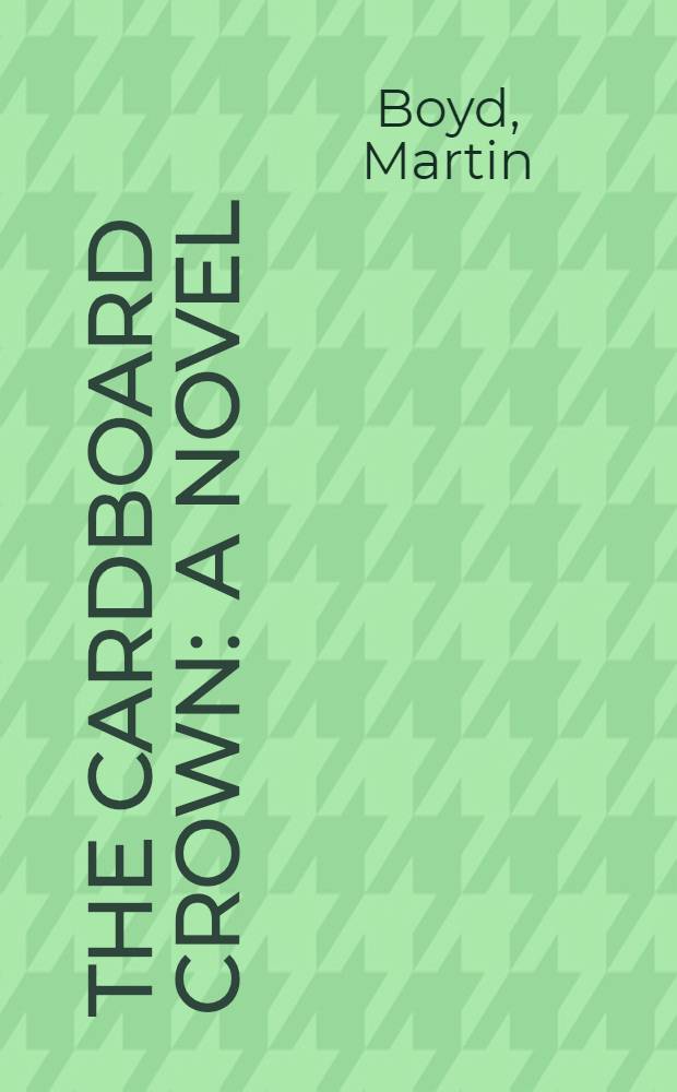 The cardboard crown : A novel